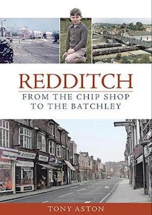 Cover for Tony Aston · Redditch: From the Chip Shop to the Batchley (Taschenbuch) (2022)