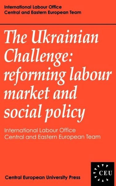 Cover for Ilo-ceet (International Labour Organization - Central and Eastern European Team) · The Ukrainian Challenge: Reforming Labour Market and Social Policy (Central European University Press Book) (Hardcover Book) (1995)