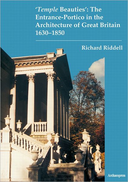 Cover for Richard Riddell · ‘Temple Beauties’: The Entrance-Portico in the Architecture of Great Britain 1630-1850 (Paperback Book) (2011)
