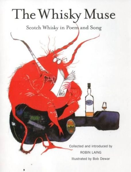 The Whisky Muse: Scotch Whisky in Poem and Song - Robin Laing - Livros - Luath Press Ltd - 9781906307448 - 25 de abril de 2008