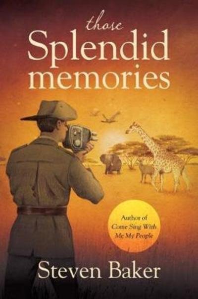 Those Splendid Memories - Steven Baker - Books - Book Guild Publishing Ltd - 9781912362448 - May 24, 2018