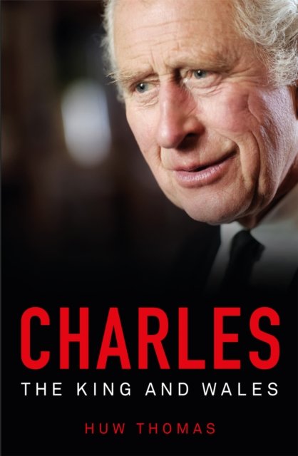 Cover for Huw Thomas · Charles: The King and Wales (Paperback Book) (2023)