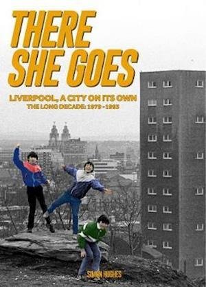 Cover for Simon Hughes · There She Goes: Liverpool, A City on Its Own. The Long Decade: 1979-1993 (Pocketbok) (2020)