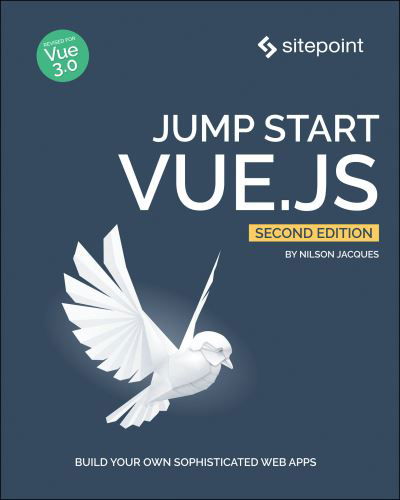 Jump Start Vue.js 2e - Nilson Jacques - Books - SitePoint Pty Ltd - 9781925836448 - September 24, 2021