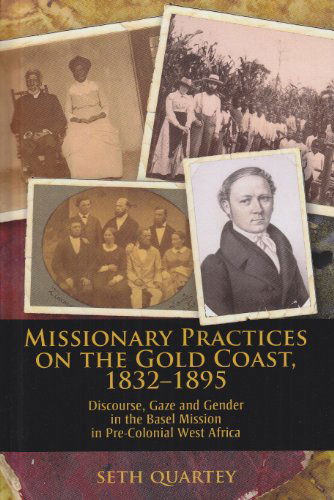 Cover for Seth Quartey · Missionary Practices on the Gold Coast, 1832-1895: Discourse, Gaze and Gender in the Basel Mission in Pre-colonial West Africa (Hardcover Book) (2007)