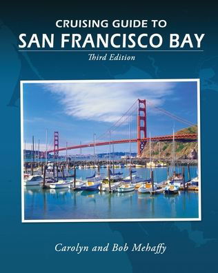 Cover for Carolyn Mehaffy · Cruising guide to San Francisco Bay (Bog) [Third edition. edition] (2016)