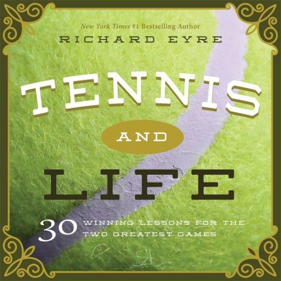 Cover for Richard Eyre · Tennis and Life: 30 Winning Lessons for the Two Greatest Games (Hardcover Book) (2016)