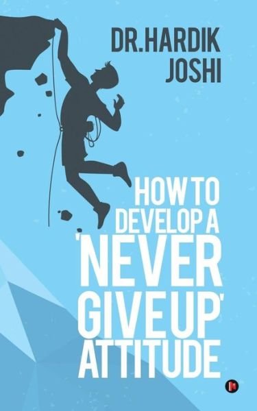 Cover for Dr Hardik Joshi · How to Develop a 'Never Give up' Attitude (Pocketbok) (2016)