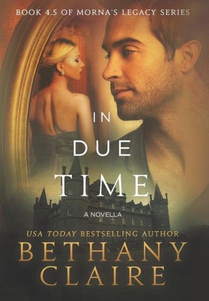 Cover for Bethany Claire · In Due Time - A Novella: A Scottish, Time Travel Romance - Morna's Legacy (Gebundenes Buch) (2014)