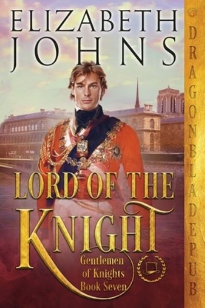 Lord of the Knight - Elizabeth Johns - Books - Dragonblade Publishing, Inc. - 9781958098448 - August 11, 2022