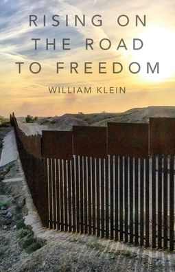 Rising On The Road to Freedom - William Klein - Kirjat - Braughler Books, LLC - 9781970063448 - tiistai 31. maaliskuuta 2020