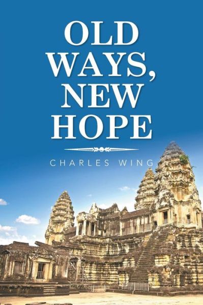 Cover for Charles Wing · Old Ways, New Hope (Paperback Book) (2018)