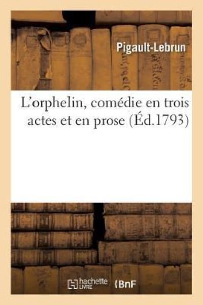 Cover for Pigault-Lebrun · L'Orphelin, Comedie En Trois Actes Et En Prose (Paperback Bog) (2017)