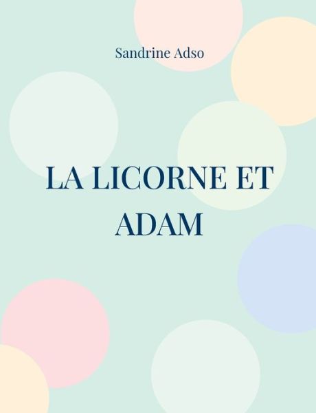 Cover for Sandrine Adso · La Licorne et Adam (Paperback Book) (2022)