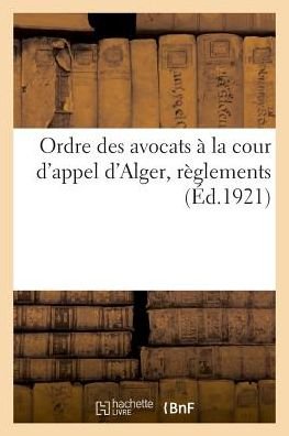 Cover for Impr -Libr -Éditeur Jules Carbonnel · Ordre Des Avocats A La Cour d'Appel d'Alger, Reglements (Paperback Book) (2018)