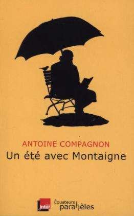 Cover for Antoine Compagnon · Compagnon:un Ã©tÃ© Avec Montaigne (Book) (2013)