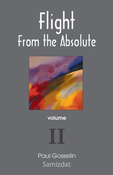 Cover for Paul Gosselin · Flight from the Absolute: Cynical Observations on the Postmodern West. Volume II (Paperback Book) (2013)