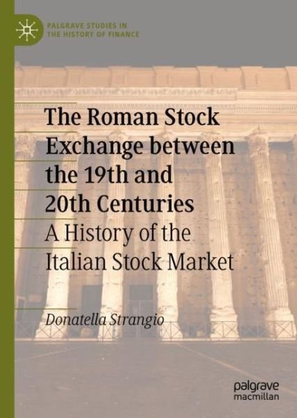 Cover for Donatella Strangio · The Roman Stock Exchange between the 19th and 20th Centuries: A History of the Italian Stock Market - Palgrave Studies in the History of Finance (Gebundenes Buch) [1st ed. 2022 edition] (2022)