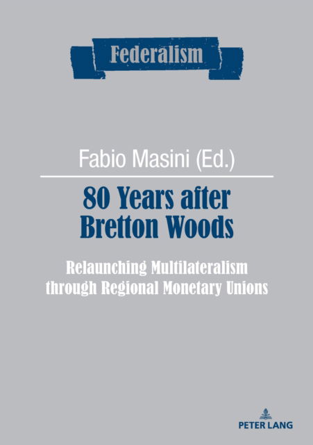 Cover for 80 Years after Bretton Woods : Relaunching Multilateralism through Regional Monetary Unions : 16 (Paperback Book) [New ed edition] (2025)