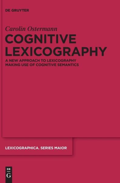 Cover for Carolin Ostermann · Cognitive Lexicography: A New Approach to Lexicography Making Use of Cognitive Semantics - Lexicographica. Series Maior (Hardcover Book) (2015)