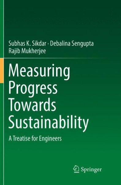 Cover for Subhas K. Sikdar · Measuring Progress Towards Sustainability: A Treatise for Engineers (Paperback Book) [Softcover reprint of the original 1st ed. 2017 edition] (2018)