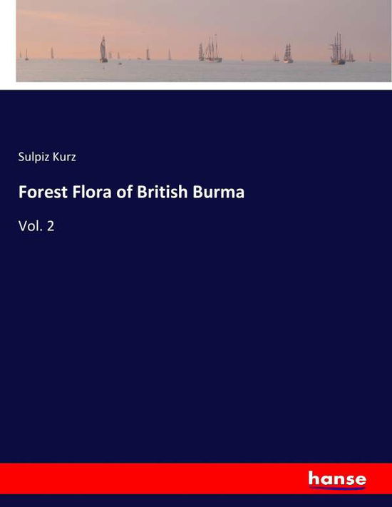 Cover for Kurz · Forest Flora of British Burma (Book) (2017)