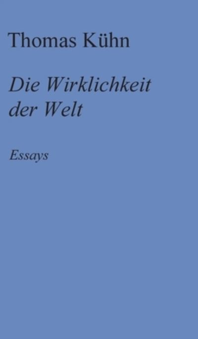 Cover for Thomas Kuhn · Die Wirklichkeit der Welt (Hardcover bog) (2021)