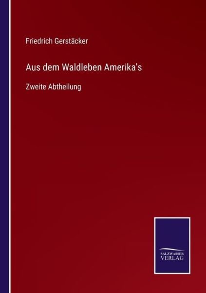 Cover for Friedrich Gerstäcker · Aus dem Waldleben Amerika's (Paperback Book) (2022)