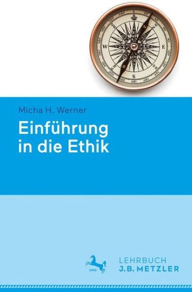 Einfuehrung in die Ethik - Micha H. Werner - Books - J.B. Metzler - 9783476019448 - December 24, 2020