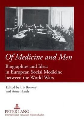 Cover for Iris Borowy · Of Medicine and Men: Biographies and Ideas in European Social Medicine between the World Wars (Paperback Bog) [New edition] (2008)