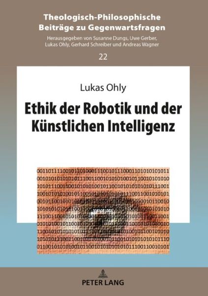 Cover for Lukas Ohly · Ethik Der Robotik Und Der Kuenstlichen Intelligenz - Theologisch-Philosophische Beitraege Zu Gegenwartsfragen (Hardcover Book) (2019)