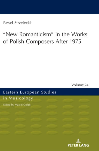 Cover for Pawel Strzelecki · New Romanticism&quot; in the Works of Polish Composers After 1975 : 24 (Hardcover Book) [New ed edition] (2022)