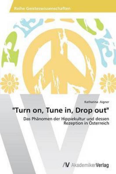Cover for Aigner Katharina · `turn On, Tune In, Drop Out` (Pocketbok) (2013)