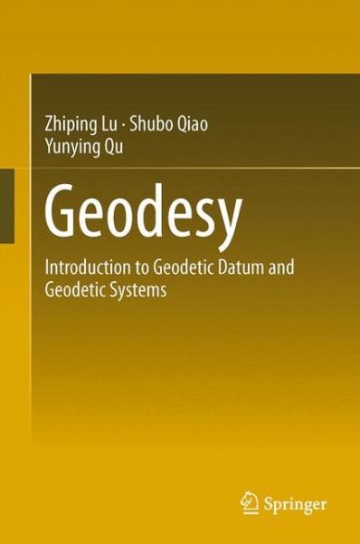 Cover for Zhiping Lu · Geodesy: Introduction to Geodetic Datum and Geodetic Systems (Hardcover Book) [2014 edition] (2014)