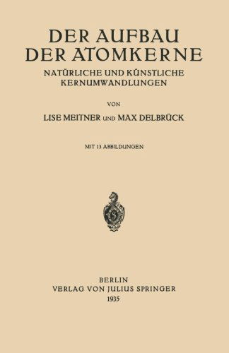 Cover for Lise Meitner · Der Aufbau Der Atomkerne: Naturliche Und Kunstliche Kernumwandlungen (Paperback Book) [1935 edition] (1935)