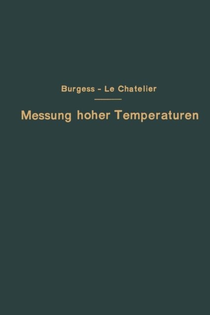 Cover for G K Burgess · Die Messung Hoher Temperaturen (Pocketbok) [Softcover Reprint of the Original 1st 1913 edition] (1913)