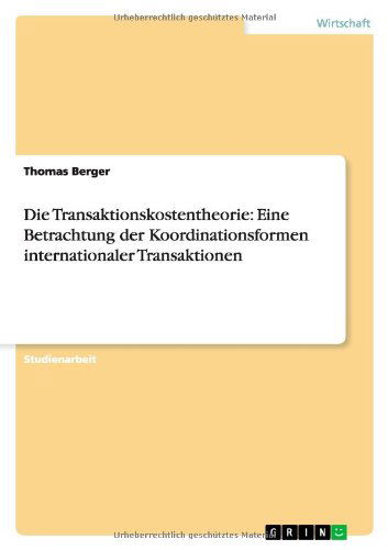 Cover for Thomas Berger · Die Transaktionskostentheorie: Eine Betrachtung Der Koordinationsformen Internationaler Transaktionen (Taschenbuch) [German edition] (2013)