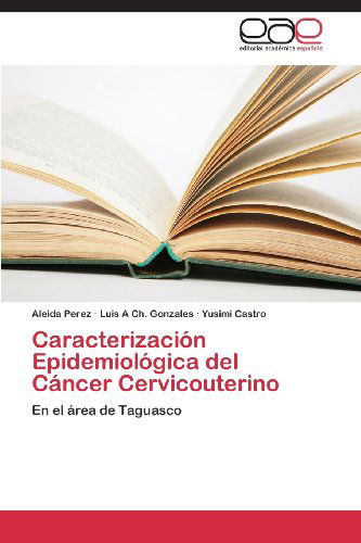 Cover for Yusimi Castro · Caracterización Epidemiológica Del Cáncer Cervicouterino: en El Área De Taguasco (Pocketbok) [Spanish edition] (2013)