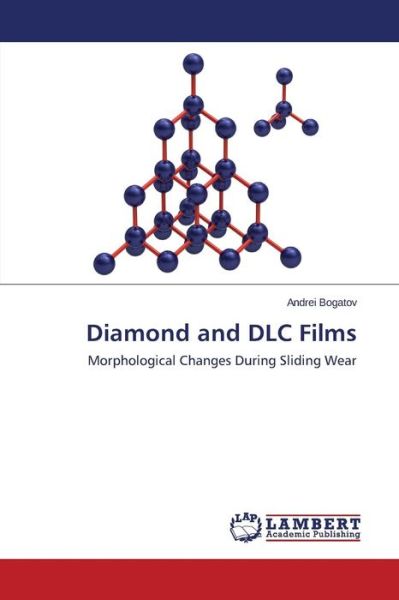 Diamond and Dlc Films - Bogatov Andrei - Kirjat - LAP Lambert Academic Publishing - 9783659425448 - perjantai 13. maaliskuuta 2015