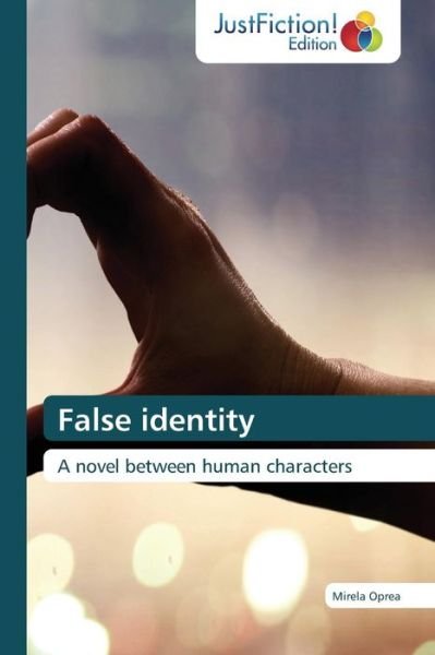 Cover for Mirela Oprea · False Identity: a Novel Between Human Characters (Paperback Book) (2014)