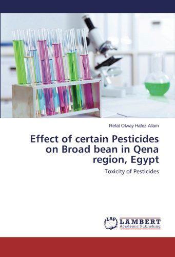 Cover for Refat Olway Hafez Allam · Effect of Certain Pesticides on Broad Bean in Qena Region, Egypt: Toxicity of Pesticides (Paperback Book) (2013)