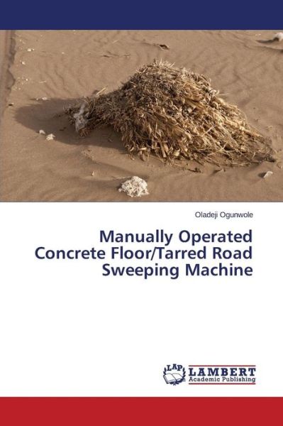 Cover for Oladeji Ogunwole · Manually Operated Concrete Floor / Tarred Road Sweeping Machine (Paperback Book) (2014)