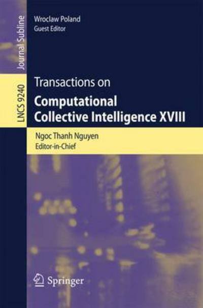 Transactions on Computational Collective Intelligence XVIII - Transactions on Computational Collective Intelligence - Ngoc Thanh Nguyen - Books - Springer-Verlag Berlin and Heidelberg Gm - 9783662481448 - August 12, 2015