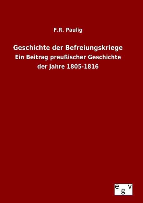 Cover for F R Paulig · Geschichte Der Befreiungskriege (Hardcover bog) (2015)