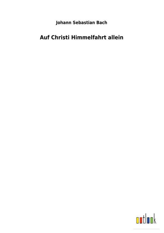 Cover for Johann Sebastian Bach · Auf Christi Himmelfahrt allein (Paperback Book) (2018)