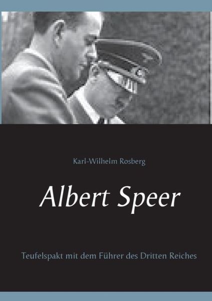 Cover for Karl-Wilhelm Rosberg · Albert Speer: Teufelspakt mit dem Fuhrer des Dritten Reiches (Paperback Book) (2019)