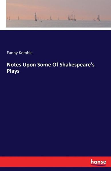 Cover for Fanny Kemble · Notes Upon Some Of Shakespeare's Plays (Paperback Book) (2016)