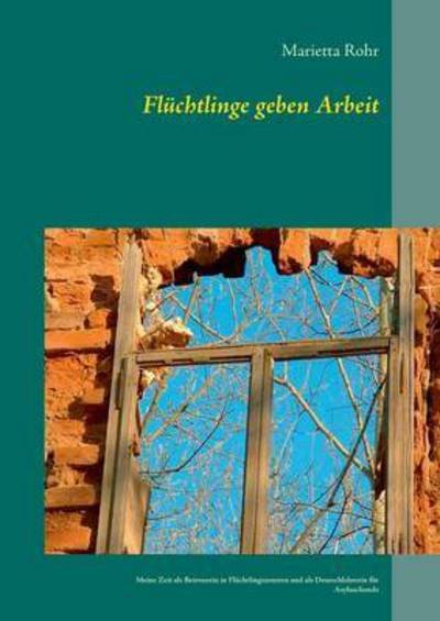 Cover for Rohr · Flüchtlinge geben Arbeit (Bog) (2016)