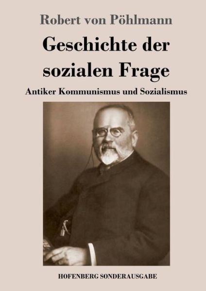 Cover for Robert Von Poehlmann · Geschichte der sozialen Frage: Antiker Kommunismus und Sozialismus (Paperback Book) (2018)