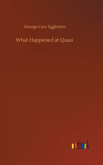 Cover for George Cary Eggleston · What Happened at Quasi (Gebundenes Buch) (2020)